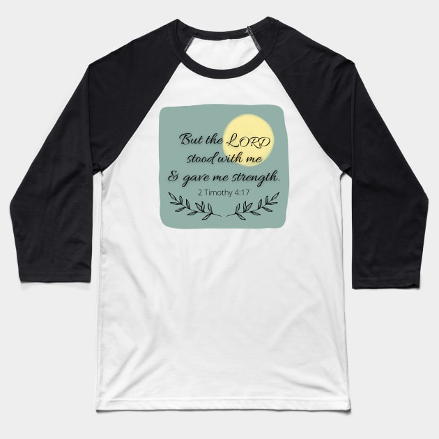 But the Lord stood with me and gave me strength Baseball T-Shirt by CorrieMick